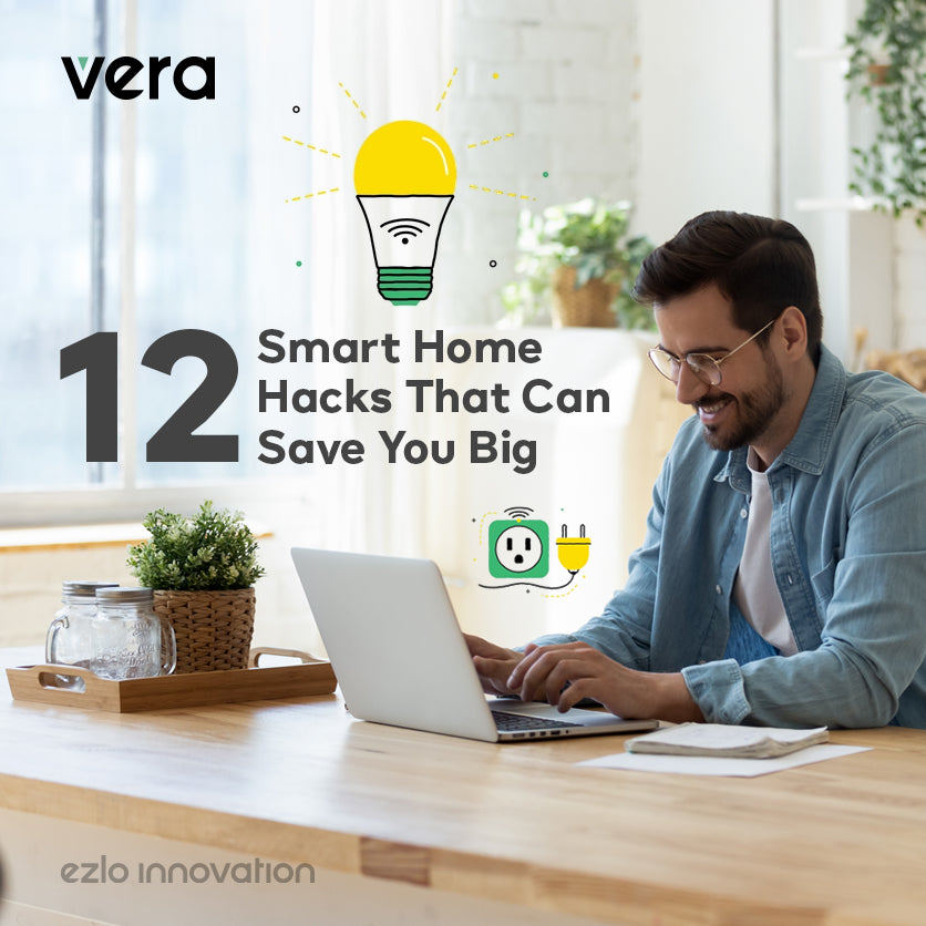 12 Smart Home Hacks That Can Save You Big | Vera Smart Home - Vera by Ezlo