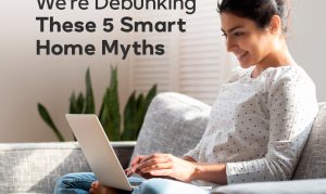 5 Myths about Smart Homes