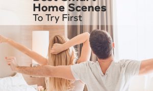 Best Smart Home Scenes To Try First